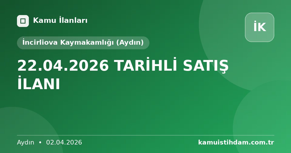 22.04.2026 TARİHLİ SATIŞ İLANI - İncirliova Kaymakamlığı (Aydın)