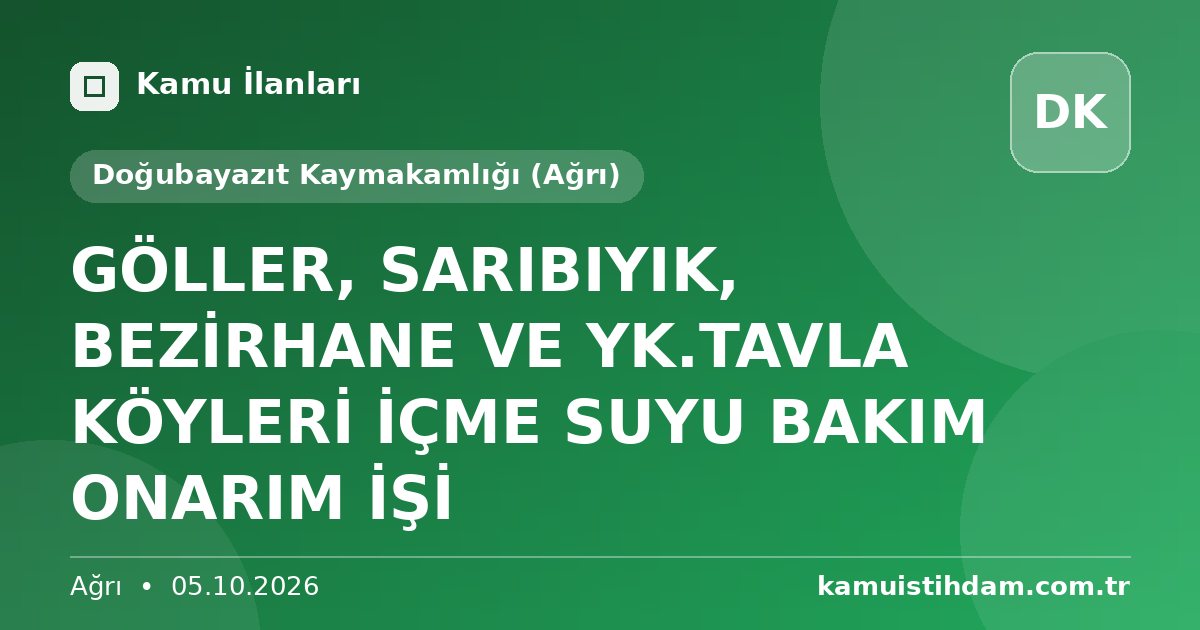 GÖLLER, SARIBIYIK, BEZİRHANE VE YK.TAVLA KÖYLERİ İÇME SUYU BAKIM ONARIM İŞİ - Doğubayazıt Kaymakamlığı (Ağrı)