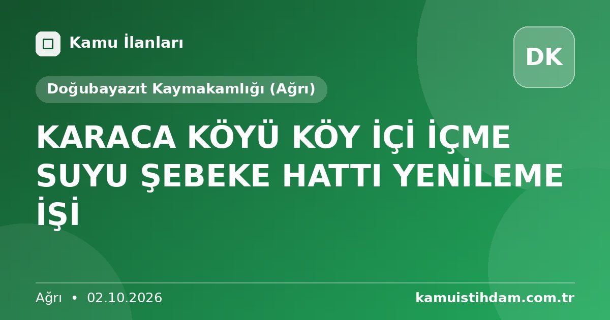 KARACA KÖYÜ KÖY İÇİ İÇME SUYU ŞEBEKE HATTI YENİLEME İŞİ - Doğubayazıt Kaymakamlığı (Ağrı)