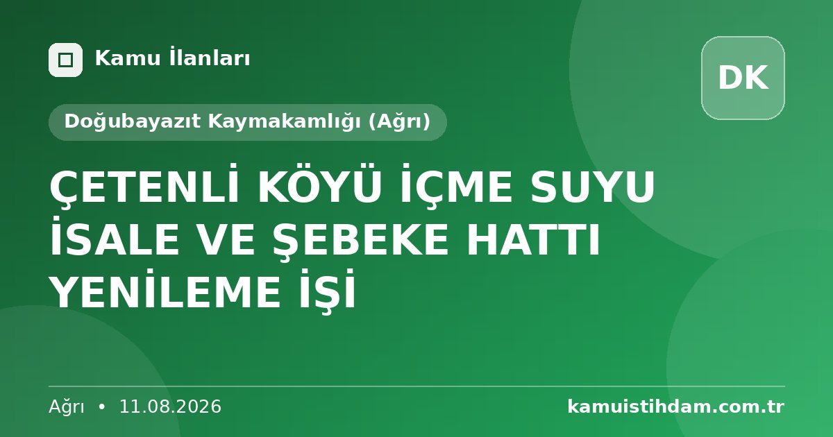 ÇETENLİ KÖYÜ İÇME SUYU İSALE VE ŞEBEKE HATTI YENİLEME İŞİ - Doğubayazıt Kaymakamlığı (Ağrı)