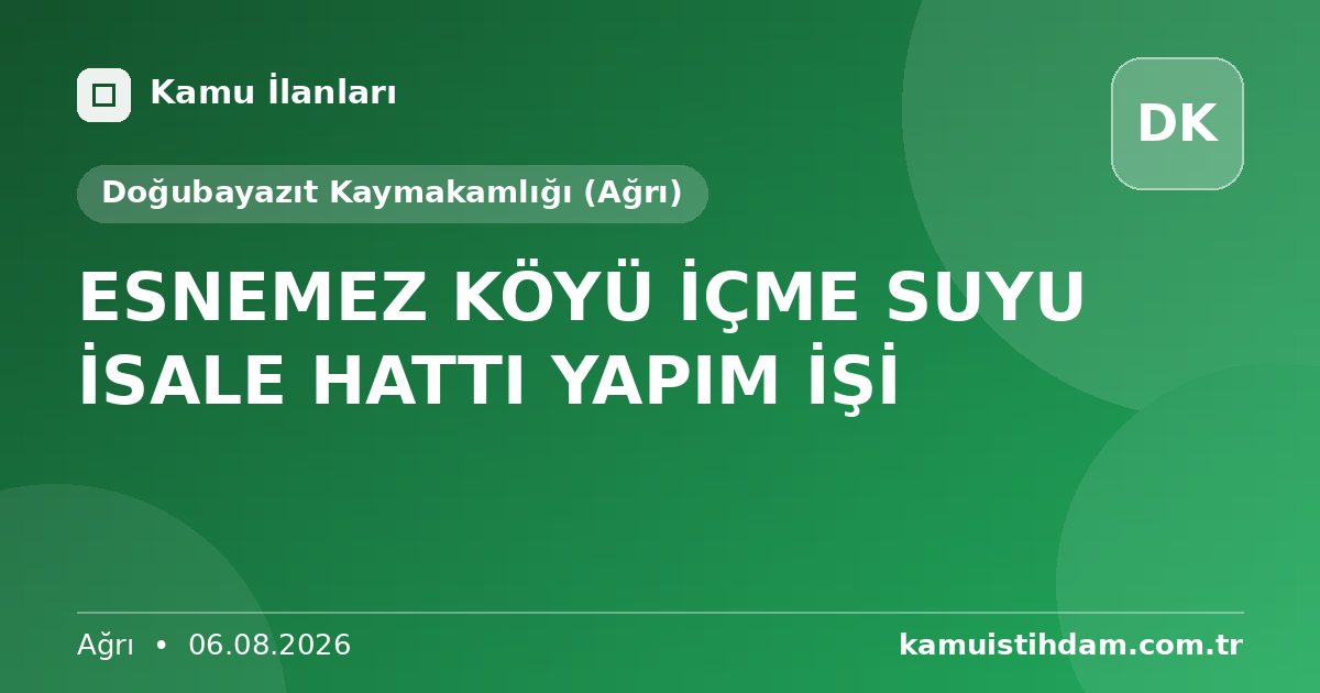 ESNEMEZ KÖYÜ İÇME SUYU İSALE HATTI YAPIM İŞİ - Doğubayazıt Kaymakamlığı (Ağrı)