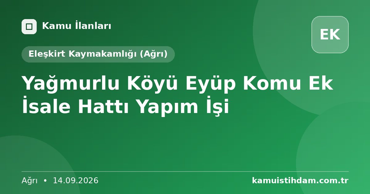 Yağmurlu Köyü Eyüp Komu Ek İsale Hattı Yapım İşi - Eleşkirt Kaymakamlığı (Ağrı)