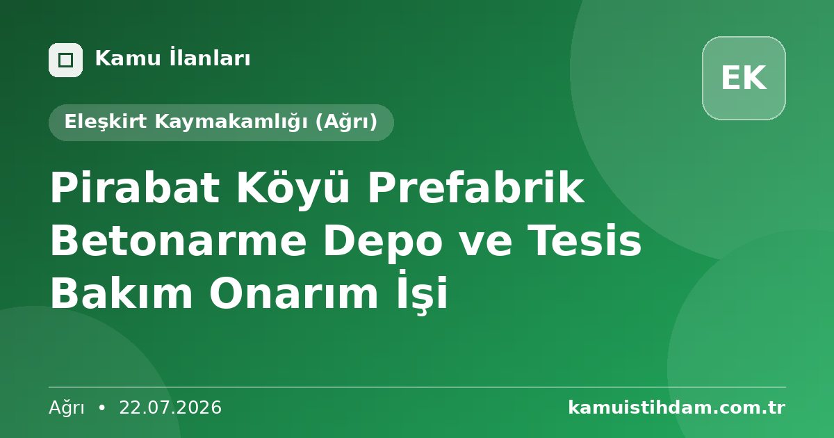 Pirabat Köyü Prefabrik Betonarme Depo ve Tesis Bakım Onarım İşi - Eleşkirt Kaymakamlığı (Ağrı)