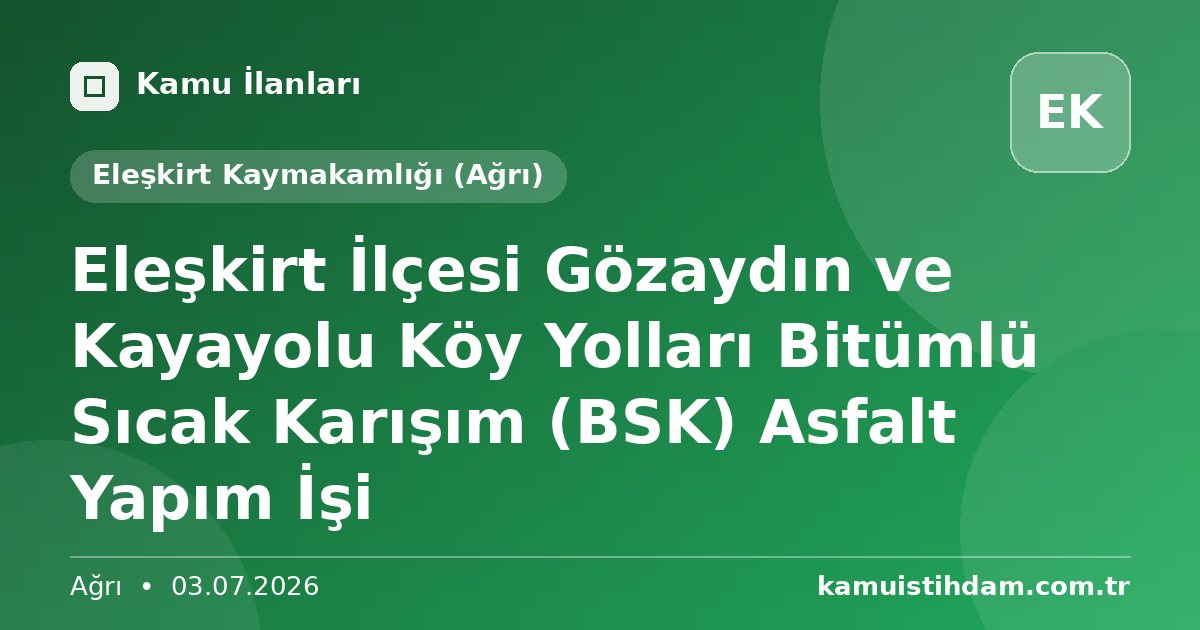 Eleşkirt İlçesi Gözaydın ve Kayayolu Köy Yolları Bitümlü Sıcak Karışım  (BSK) Asfalt Yapım İşi - Eleşkirt Kaymakamlığı (Ağrı)