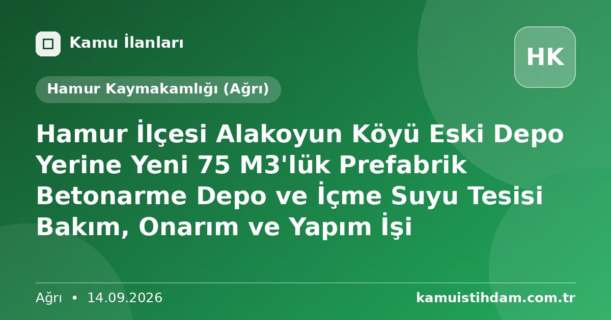 Hamur İlçesi Alakoyun Köyü Eski Depo Yerine Yeni 75 M3'lük Prefabrik Betonarme Depo ve İçme Suyu Tesisi Bakım, Onarım ve Yapım İşi - Hamur Kaymakamlığı (Ağrı)