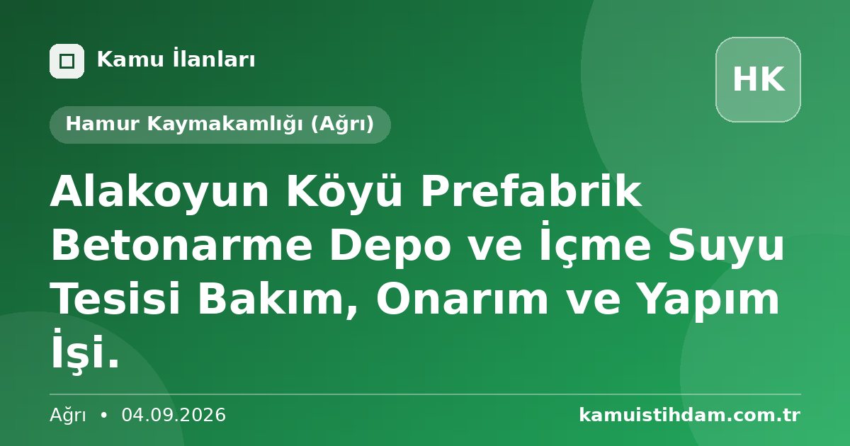 Alakoyun Köyü Prefabrik Betonarme Depo ve İçme Suyu Tesisi Bakım, Onarım ve Yapım İşi. - Hamur Kaymakamlığı (Ağrı)