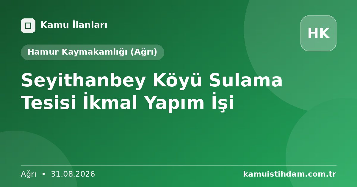 Seyithanbey Köyü Sulama Tesisi İkmal Yapım İşi - Hamur Kaymakamlığı (Ağrı)