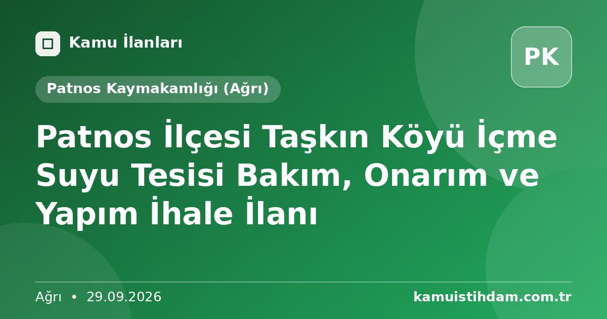 Patnos İlçesi Taşkın Köyü İçme Suyu Tesisi Bakım, Onarım ve Yapım  İhale İlanı - Patnos Kaymakamlığı (Ağrı)