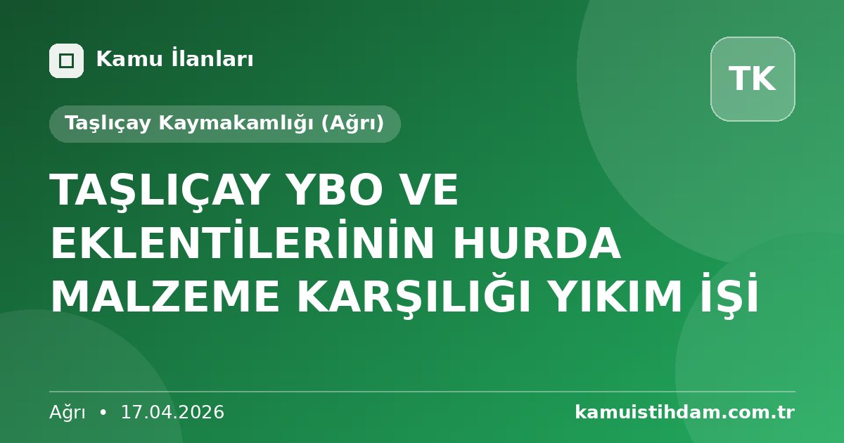 TAŞLIÇAY YBO VE EKLENTİLERİNİN HURDA MALZEME KARŞILIĞI YIKIM İŞİ - Taşlıçay Kaymakamlığı (Ağrı)