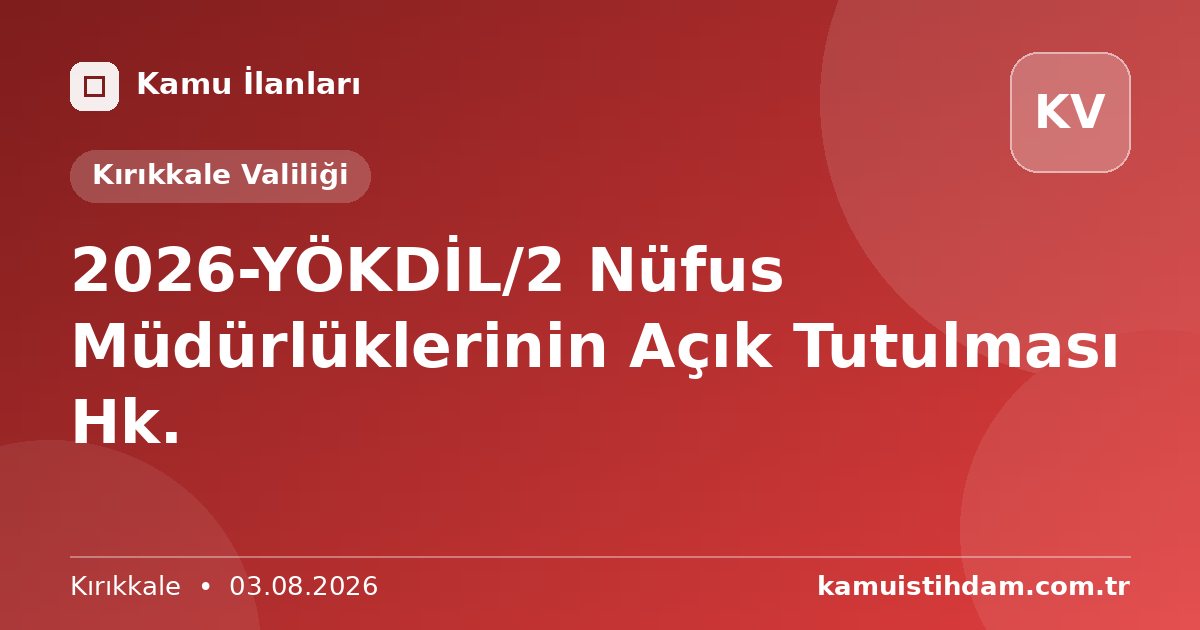 2026-YÖKDİL/2 Nüfus Müdürlüklerinin Açık Tutulması Hk. - Kırıkkale Valiliği