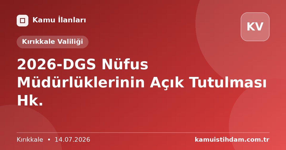 2026-DGS Nüfus Müdürlüklerinin Açık Tutulması Hk. - Kırıkkale Valiliği