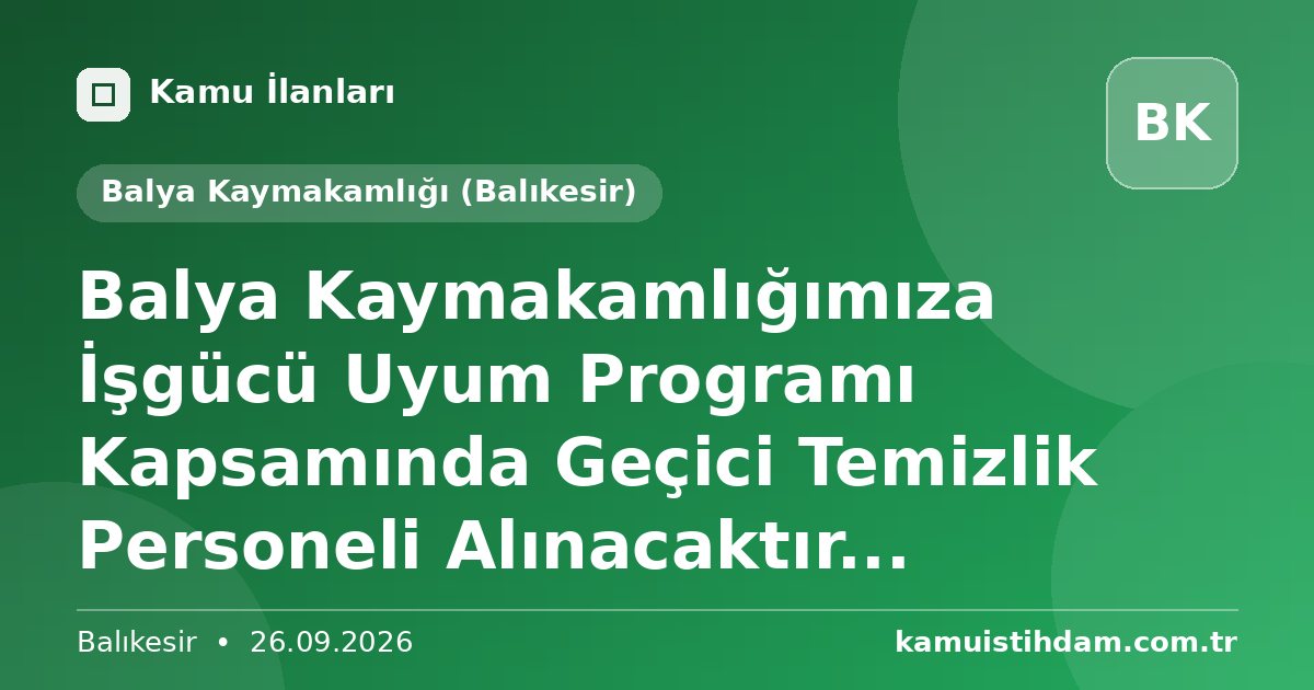 Balya Kaymakamlığımıza İşgücü Uyum Programı Kapsamında Geçici Temizlik Personeli Alınacaktır... - Balya Kaymakamlığı (Balıkesir)