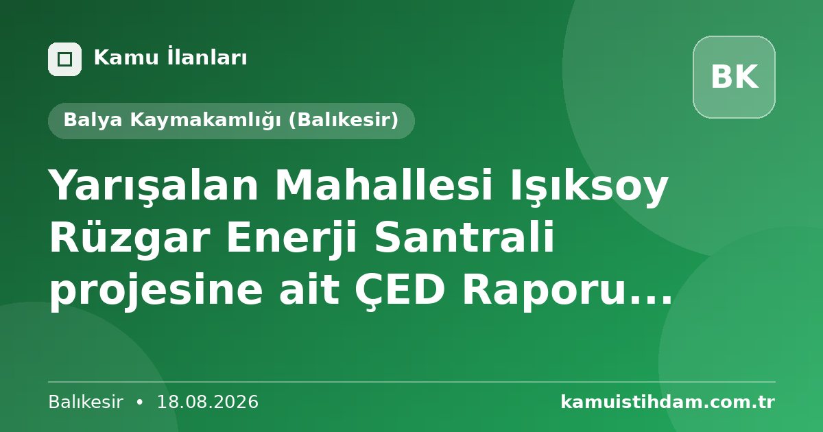 Yarışalan Mahallesi Işıksoy Rüzgar Enerji Santrali projesine ait ÇED Raporu... - Balya Kaymakamlığı (Balıkesir)
