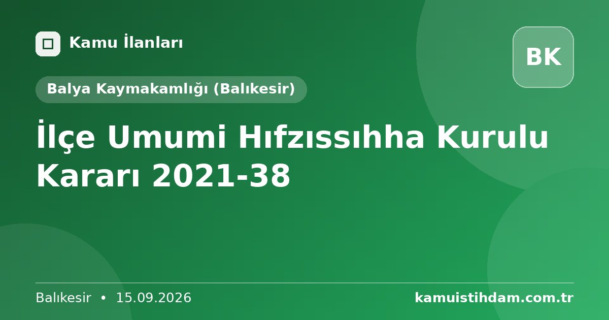 İlçe Umumi Hıfzıssıhha Kurulu Kararı 2021-38 - Balya Kaymakamlığı (Balıkesir)