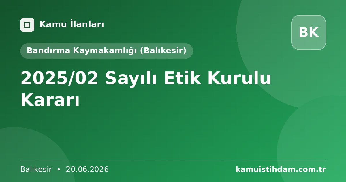 2025/02 Sayılı Etik Kurulu Kararı - Bandırma Kaymakamlığı (Balıkesir)