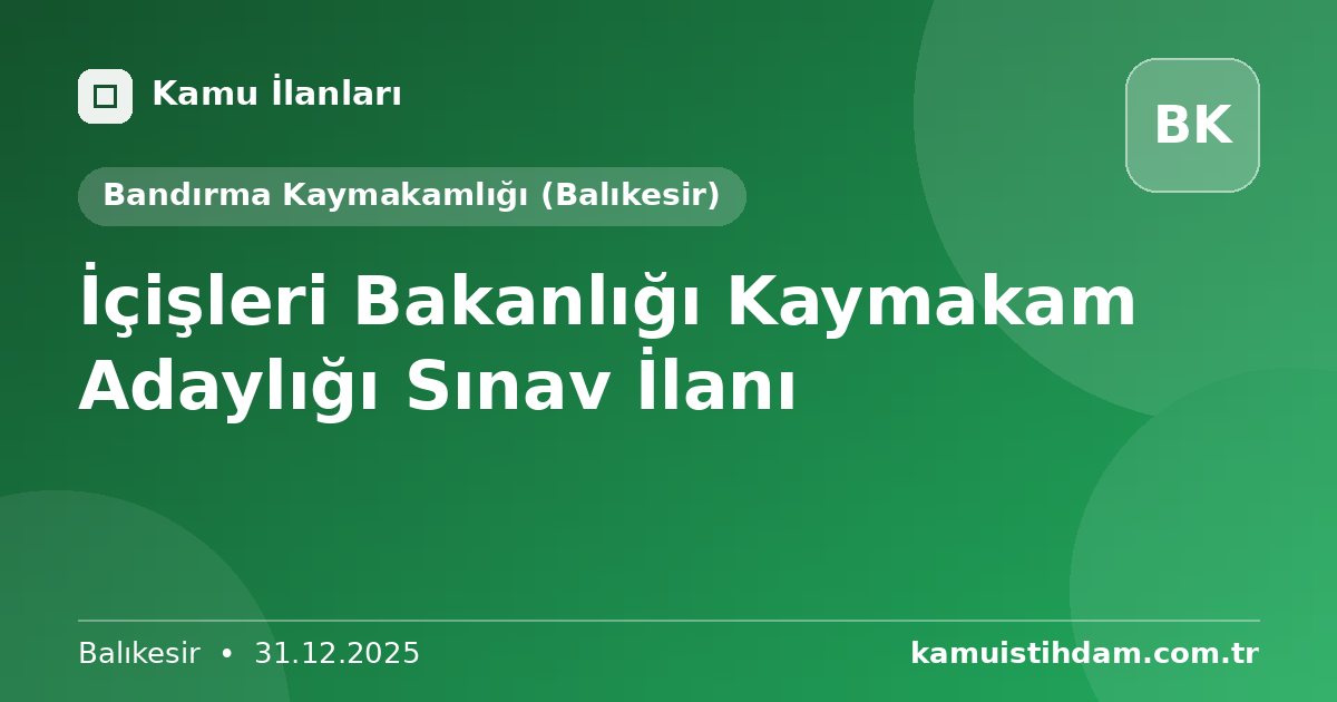 İçişleri Bakanlığı Kaymakam Adaylığı Sınav İlanı - Bandırma Kaymakamlığı (Balıkesir)