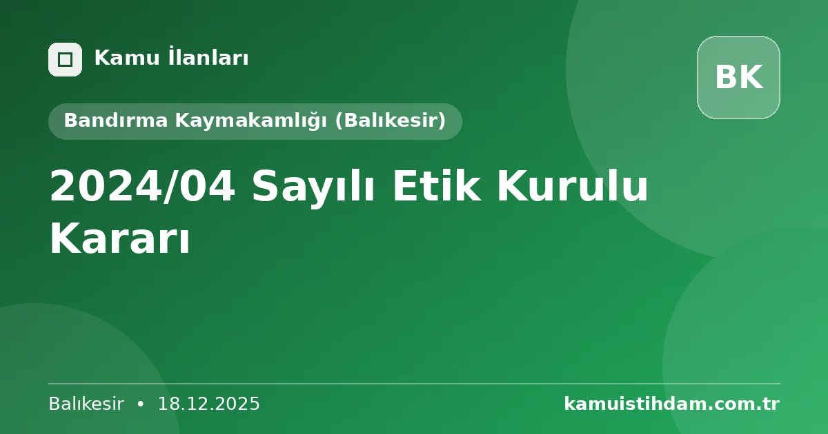2024/04 Sayılı Etik Kurulu Kararı - Bandırma Kaymakamlığı (Balıkesir)