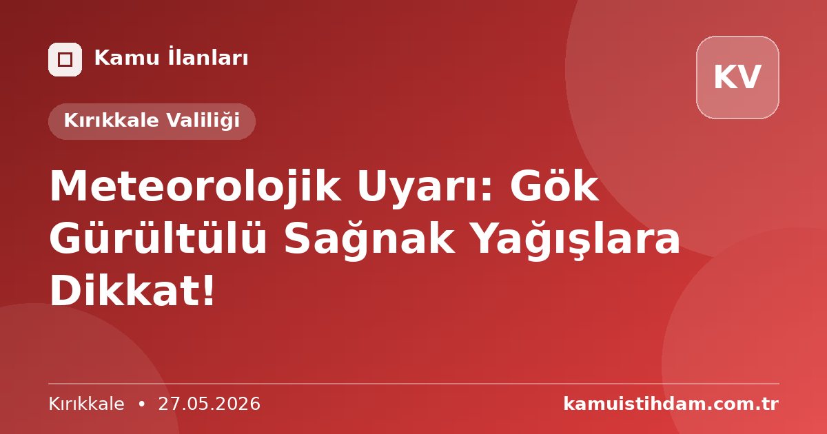 Meteorolojik Uyarı: Gök Gürültülü Sağnak Yağışlara Dikkat! - Kırıkkale Valiliği