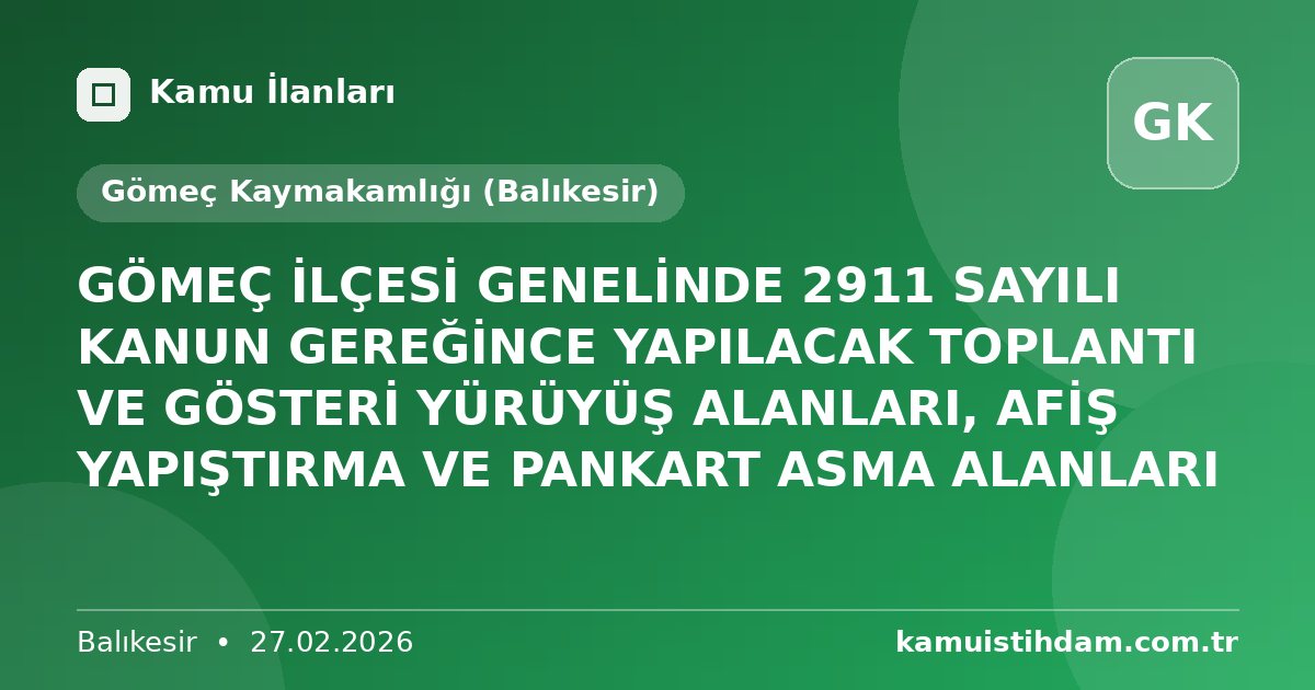 GÖMEÇ İLÇESİ GENELİNDE 2911 SAYILI KANUN GEREĞİNCE YAPILACAK TOPLANTI VE GÖSTERİ YÜRÜYÜŞ ALANLARI, AFİŞ YAPIŞTIRMA VE PANKART ASMA ALANLARI - Gömeç Kaymakamlığı (Balıkesir)
