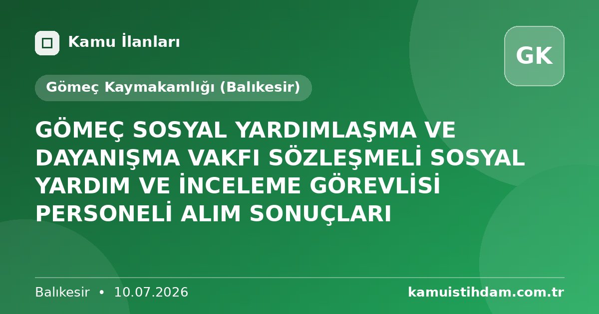 GÖMEÇ SOSYAL YARDIMLAŞMA VE DAYANIŞMA VAKFI SÖZLEŞMELİ SOSYAL YARDIM VE İNCELEME GÖREVLİSİ PERSONELİ ALIM SONUÇLARI - Gömeç Kaymakamlığı (Balıkesir)