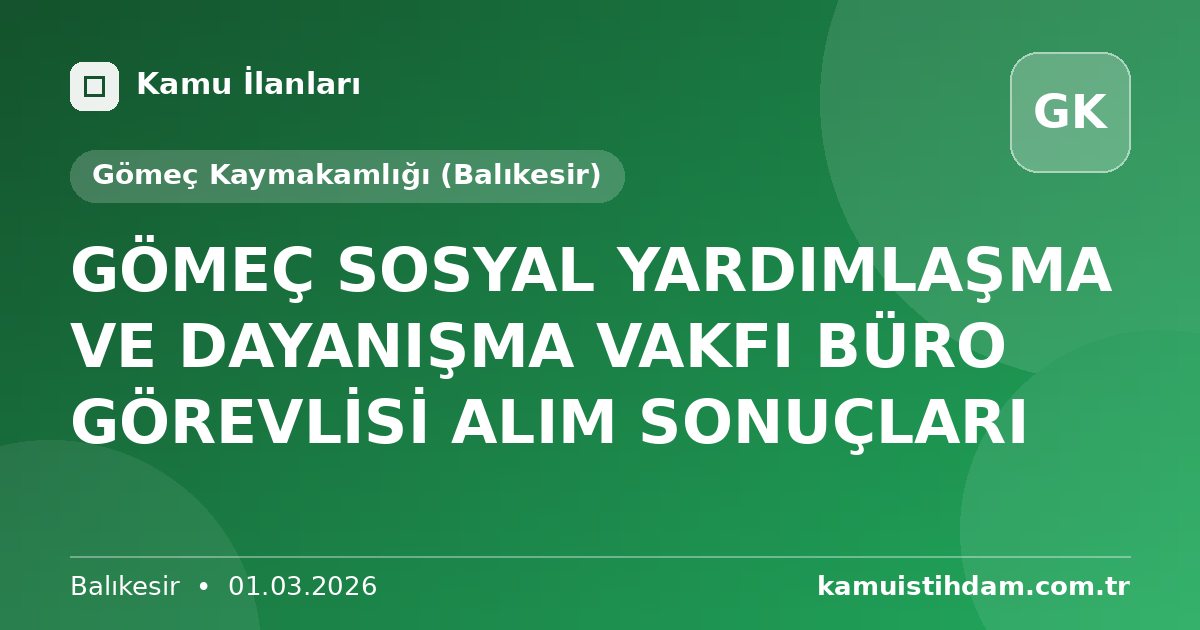 GÖMEÇ SOSYAL YARDIMLAŞMA VE DAYANIŞMA VAKFI BÜRO GÖREVLİSİ ALIM SONUÇLARI - Gömeç Kaymakamlığı (Balıkesir)