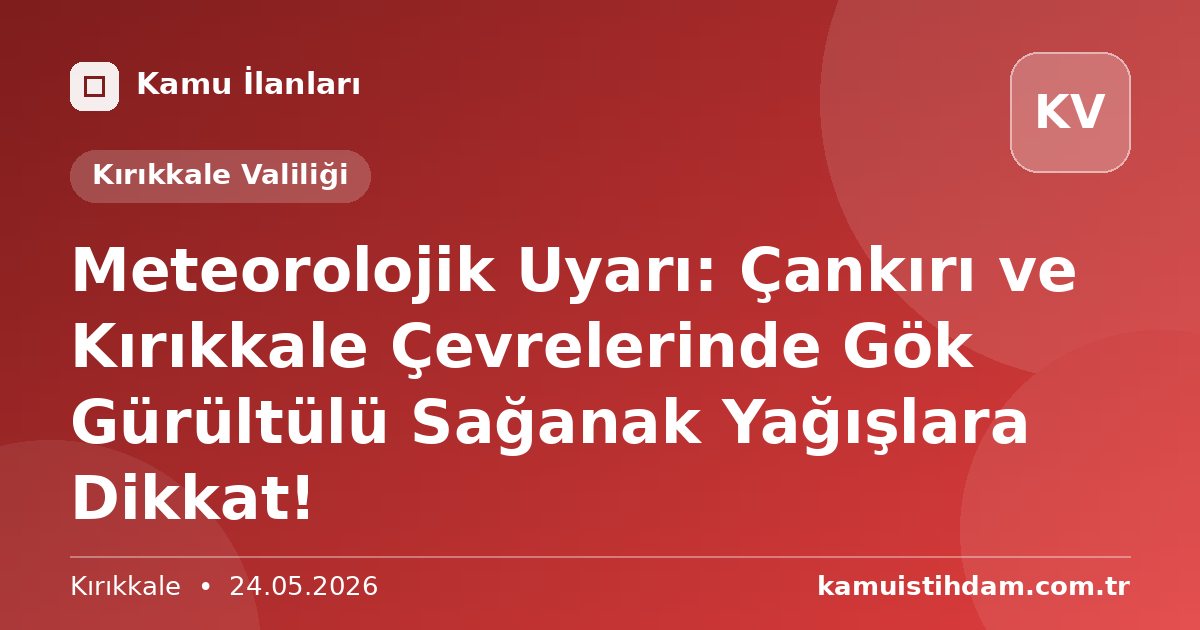 Meteorolojik Uyarı: Çankırı ve Kırıkkale Çevrelerinde Gök Gürültülü Sağanak Yağışlara Dikkat! - Kırıkkale Valiliği