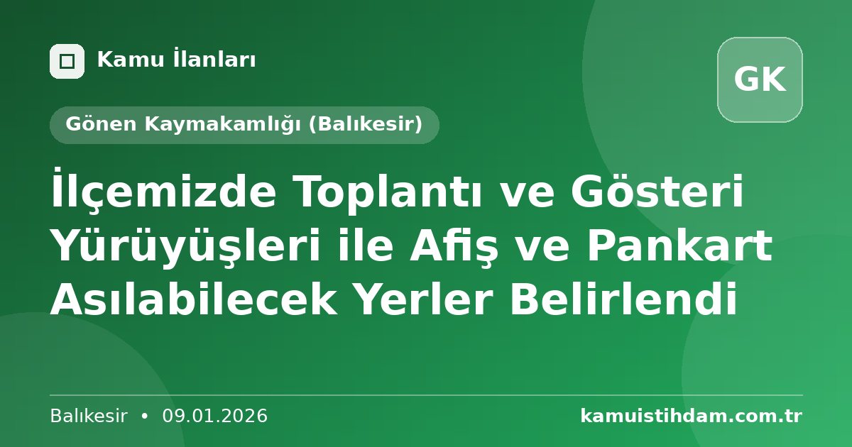 İlçemizde Toplantı ve Gösteri Yürüyüşleri ile Afiş ve Pankart Asılabilecek Yerler Belirlendi - Gönen Kaymakamlığı (Balıkesir)