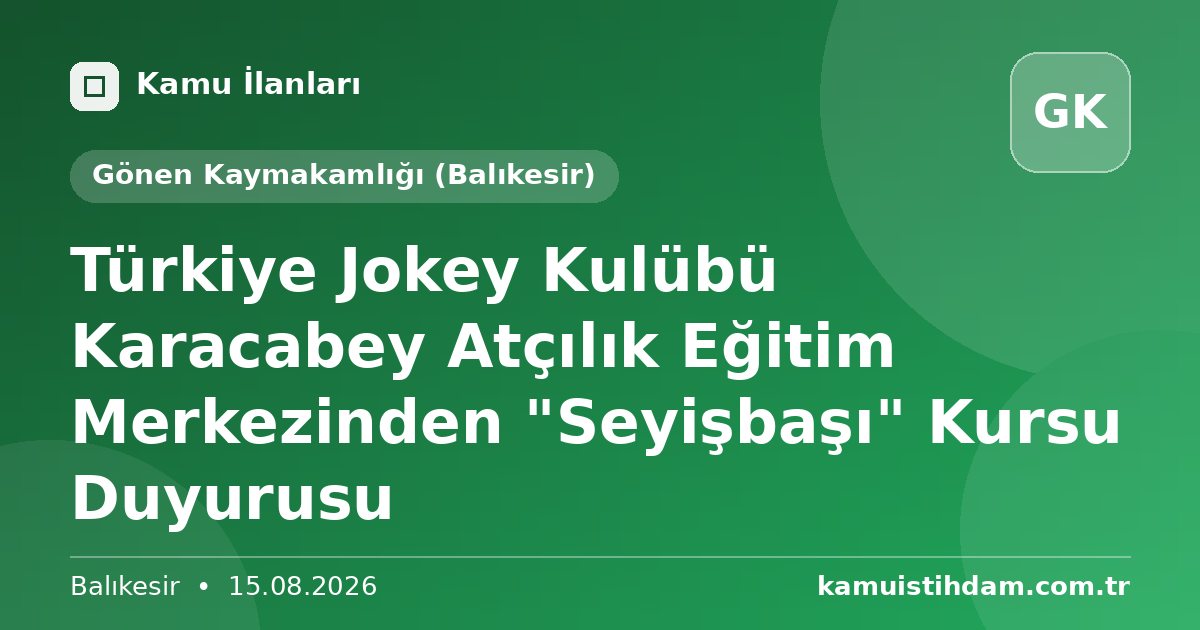 Türkiye Jokey Kulübü Karacabey Atçılık Eğitim Merkezinden "Seyişbaşı" Kursu Duyurusu - Gönen Kaymakamlığı (Balıkesir)