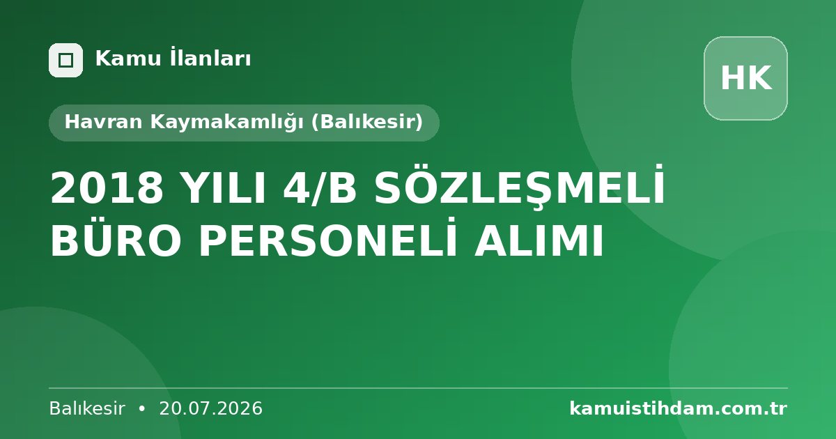 2018 YILI 4/B SÖZLEŞMELİ BÜRO PERSONELİ ALIMI - Havran Kaymakamlığı (Balıkesir)