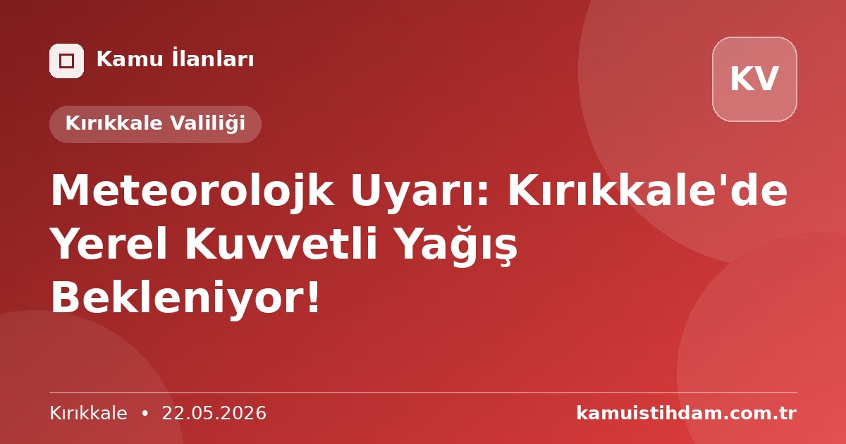 Meteorolojk Uyarı: Kırıkkale'de Yerel Kuvvetli Yağış Bekleniyor! - Kırıkkale Valiliği