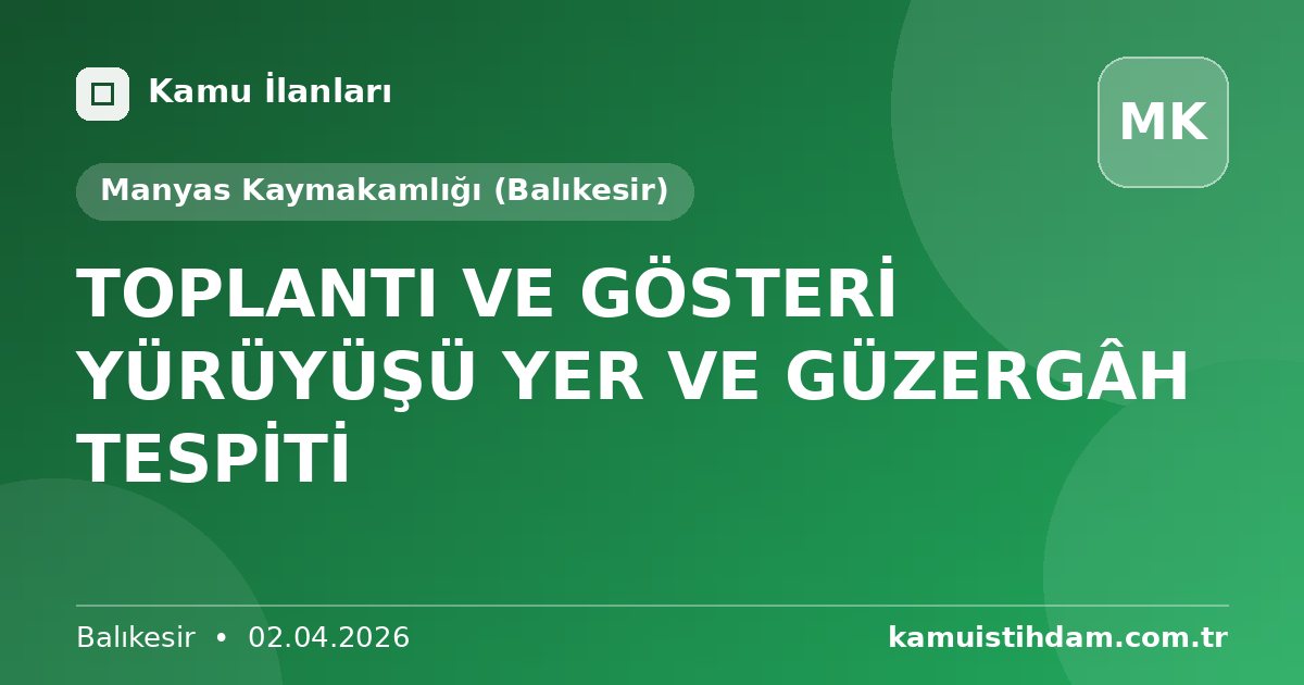 TOPLANTI VE GÖSTERİ YÜRÜYÜŞÜ YER VE GÜZERGÂH TESPİTİ - Manyas Kaymakamlığı (Balıkesir)