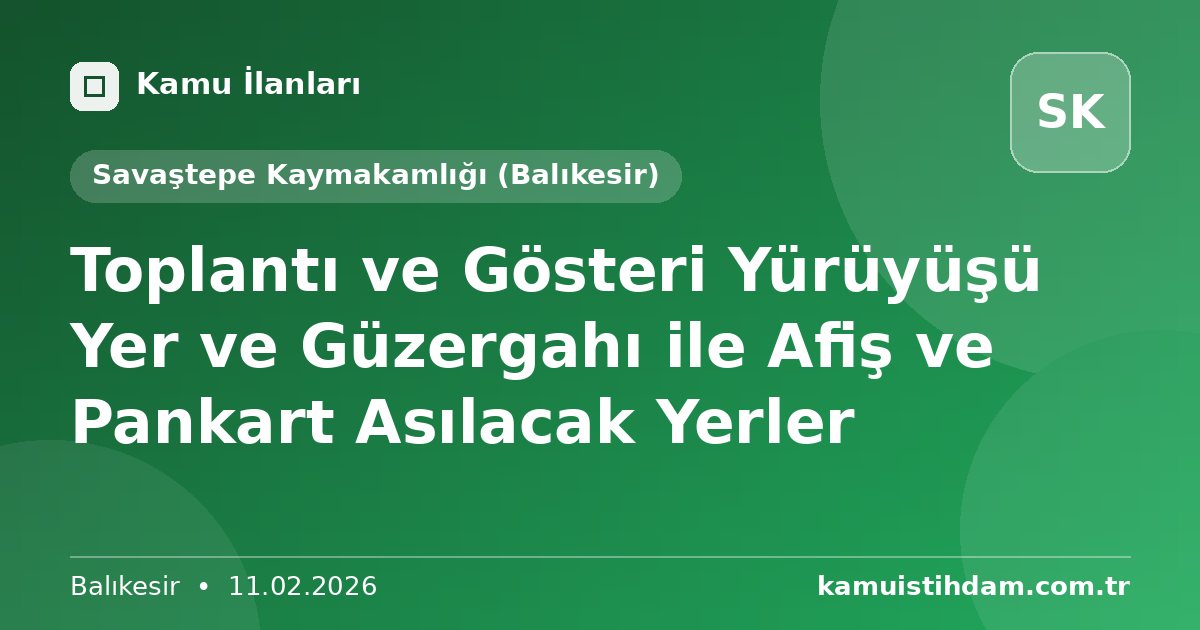 Toplantı ve Gösteri Yürüyüşü Yer ve Güzergahı ile Afiş ve Pankart Asılacak Yerler - Savaştepe Kaymakamlığı (Balıkesir)