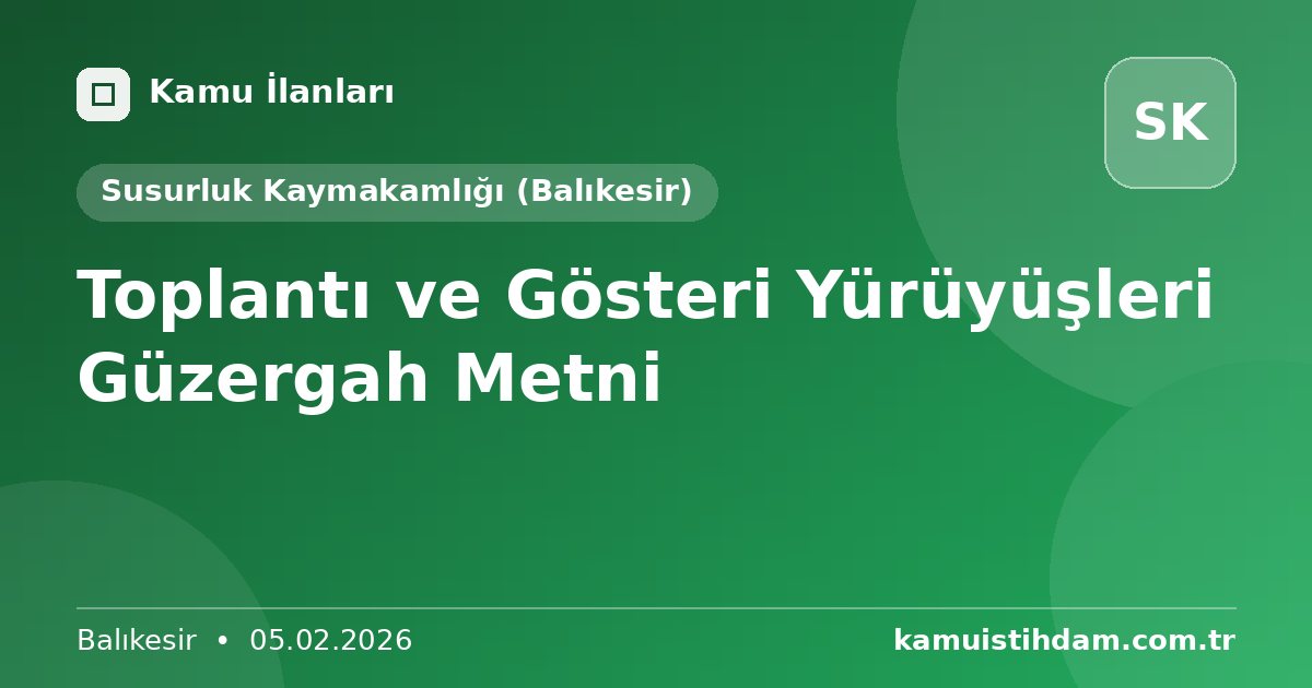 Toplantı ve Gösteri Yürüyüşleri Güzergah Metni - Susurluk Kaymakamlığı (Balıkesir)