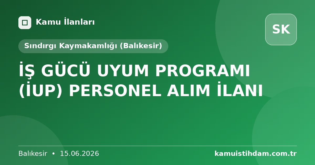 İŞ GÜCÜ UYUM PROGRAMI (İUP) PERSONEL ALIM İLANI - Sındırgı Kaymakamlığı (Balıkesir)