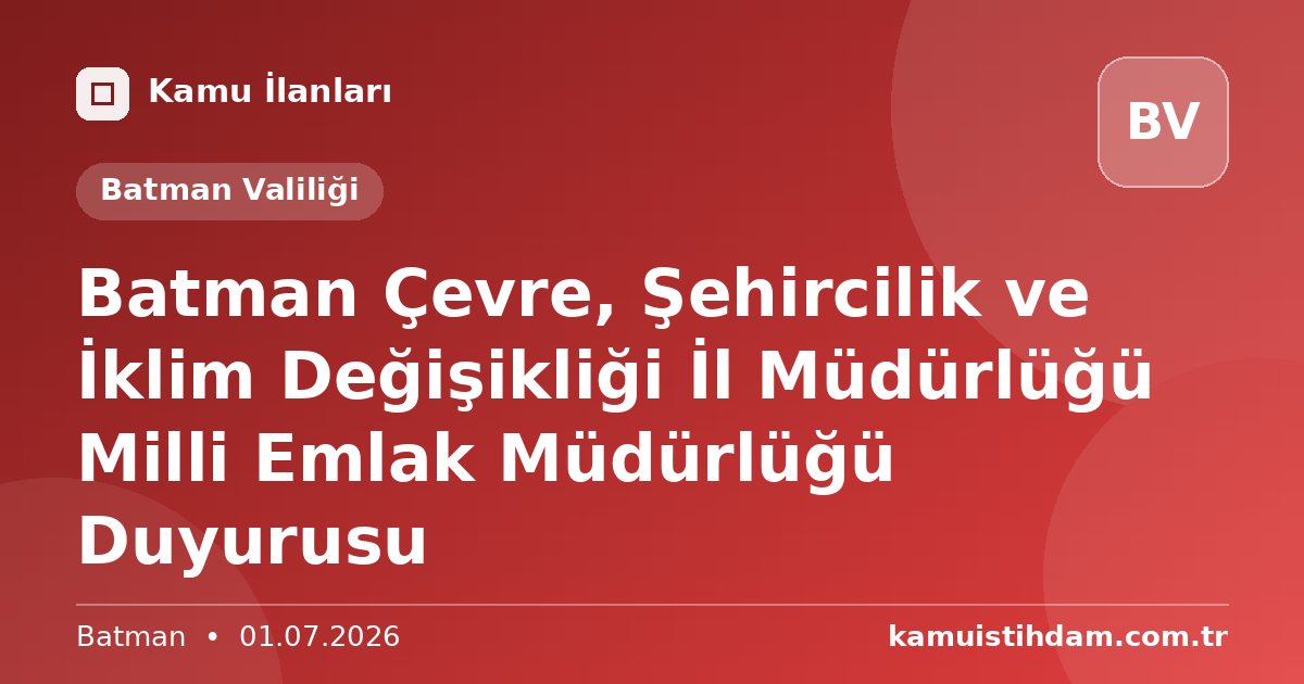 Batman Çevre, Şehircilik ve İklim Değişikliği İl Müdürlüğü Milli Emlak Müdürlüğü Duyurusu - Batman Valiliği