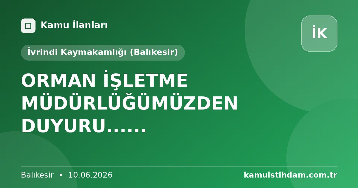 ORMAN İŞLETME MÜDÜRLÜĞÜMÜZDEN DUYURU...... - İvrindi Kaymakamlığı (Balıkesir)