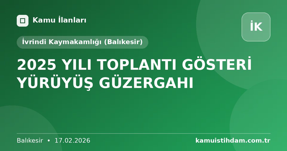 2025 YILI TOPLANTI GÖSTERİ YÜRÜYÜŞ GÜZERGAHI - İvrindi Kaymakamlığı (Balıkesir)