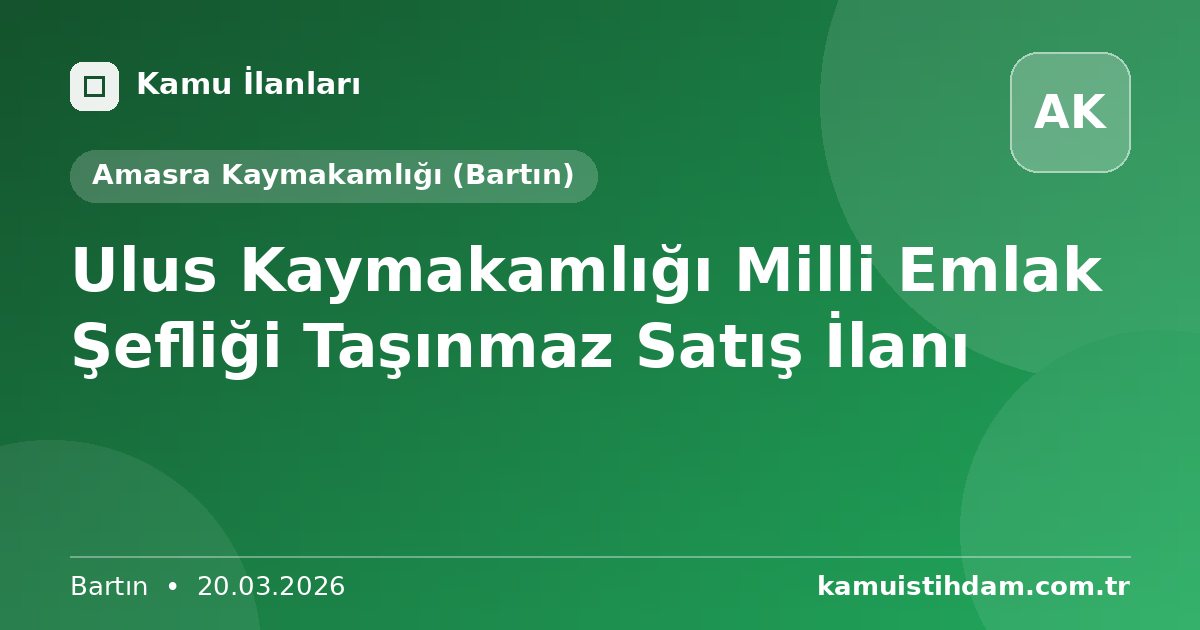 Ulus Kaymakamlığı Milli Emlak Şefliği Taşınmaz Satış İlanı - Amasra Kaymakamlığı (Bartın)