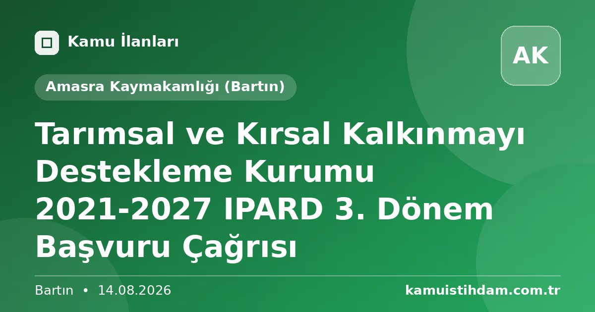 Tarımsal ve Kırsal Kalkınmayı Destekleme Kurumu 2021-2027 IPARD 3. Dönem Başvuru Çağrısı - Amasra Kaymakamlığı (Bartın)