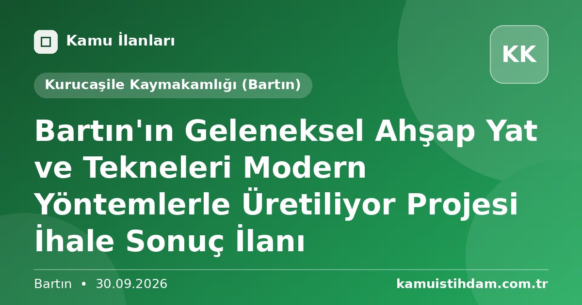 Bartın'ın Geleneksel Ahşap Yat ve Tekneleri Modern Yöntemlerle Üretiliyor Projesi İhale Sonuç İlanı - Kurucaşile Kaymakamlığı (Bartın)