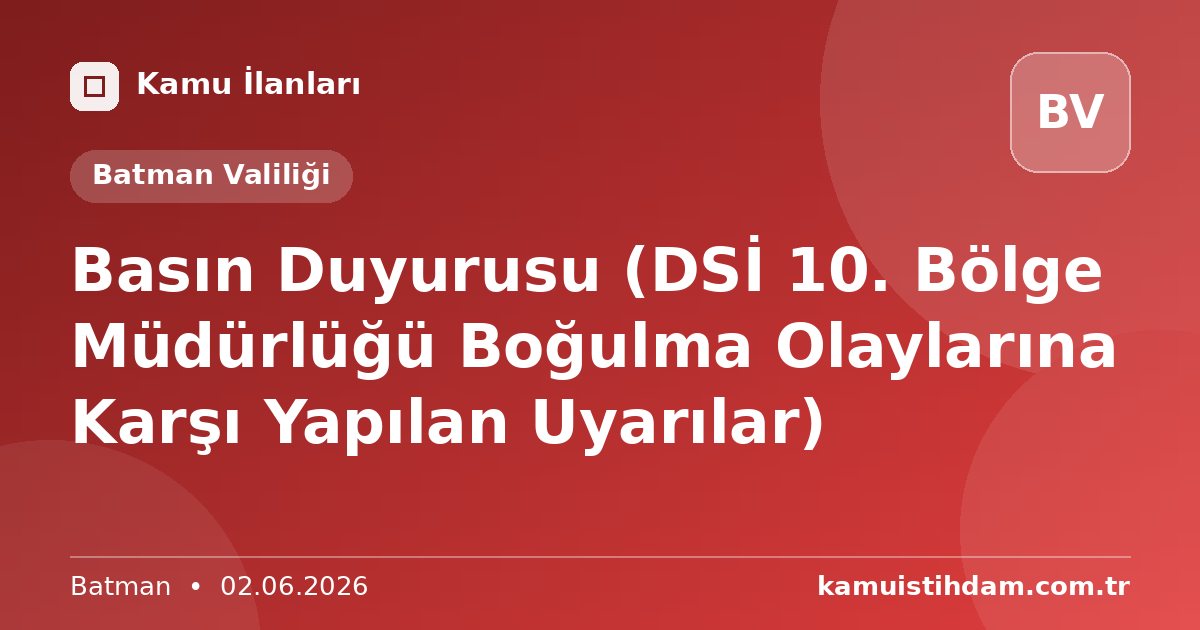 Basın Duyurusu (DSİ 10. Bölge Müdürlüğü Boğulma Olaylarına Karşı Yapılan Uyarılar) - Batman Valiliği