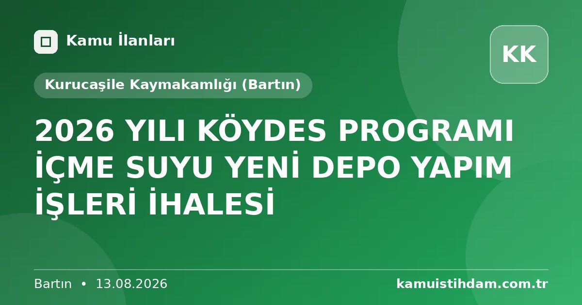 2026 YILI KÖYDES PROGRAMI İÇME SUYU YENİ DEPO YAPIM İŞLERİ İHALESİ - Kurucaşile Kaymakamlığı (Bartın)