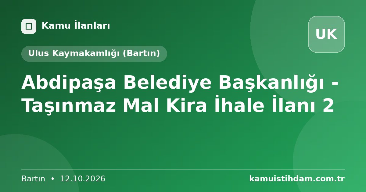 Abdipaşa Belediye Başkanlığı - Taşınmaz Mal Kira İhale İlanı 2 - Ulus Kaymakamlığı (Bartın)