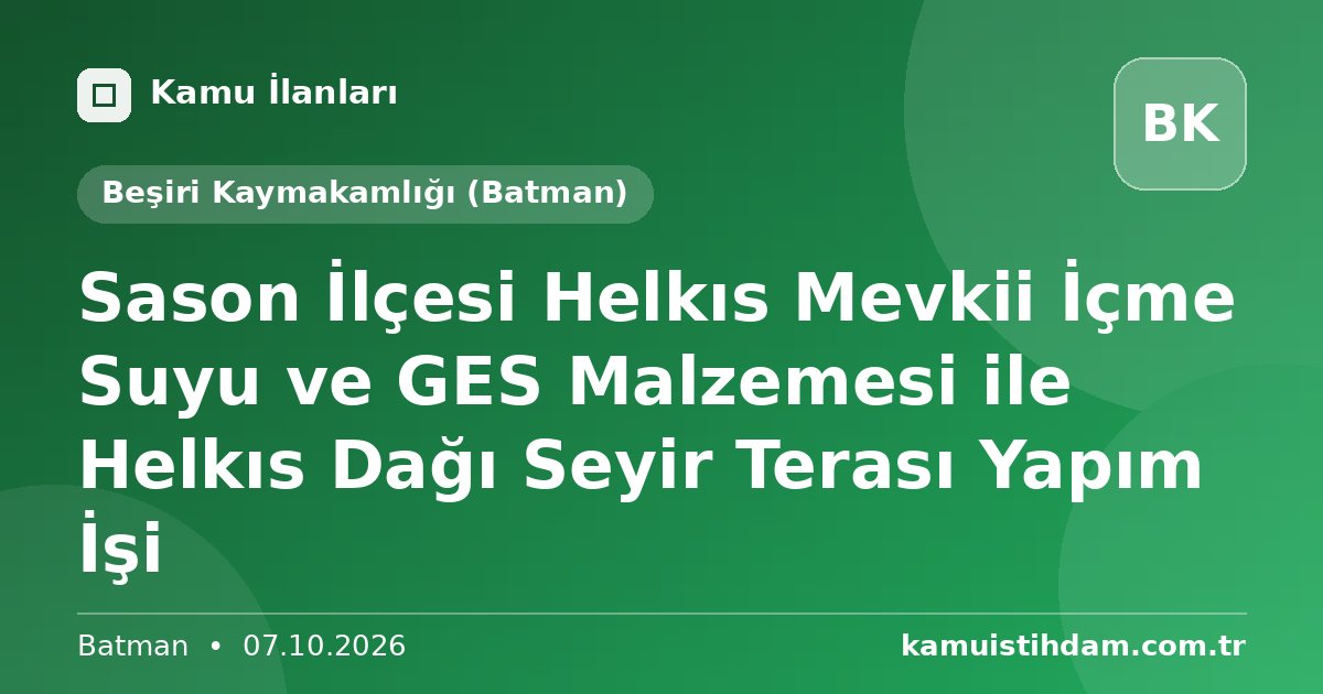 Sason İlçesi Helkıs Mevkii İçme Suyu ve GES Malzemesi ile Helkıs Dağı Seyir Terası  Yapım İşi - Beşiri Kaymakamlığı (Batman)