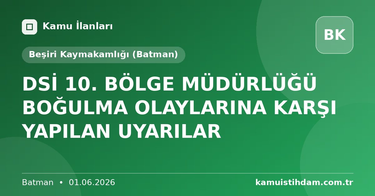 DSİ 10. BÖLGE MÜDÜRLÜĞÜ BOĞULMA OLAYLARINA KARŞI YAPILAN UYARILAR - Beşiri Kaymakamlığı (Batman)