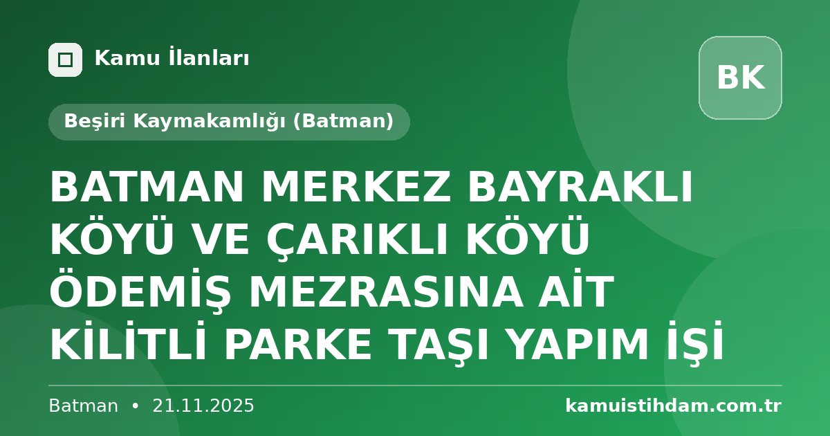BATMAN MERKEZ BAYRAKLI KÖYÜ VE ÇARIKLI KÖYÜ ÖDEMİŞ MEZRASINA AİT KİLİTLİ PARKE TAŞI YAPIM İŞİ - Beşiri Kaymakamlığı (Batman)