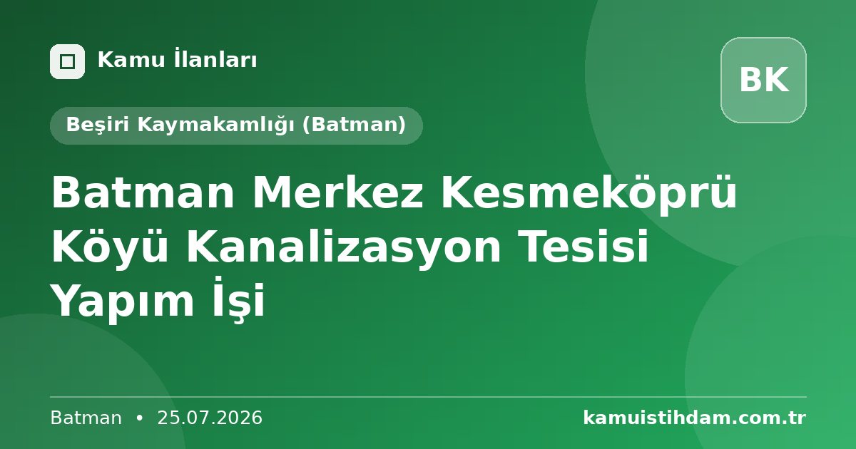 Batman Merkez Kesmeköprü Köyü Kanalizasyon Tesisi Yapım İşi - Beşiri Kaymakamlığı (Batman)