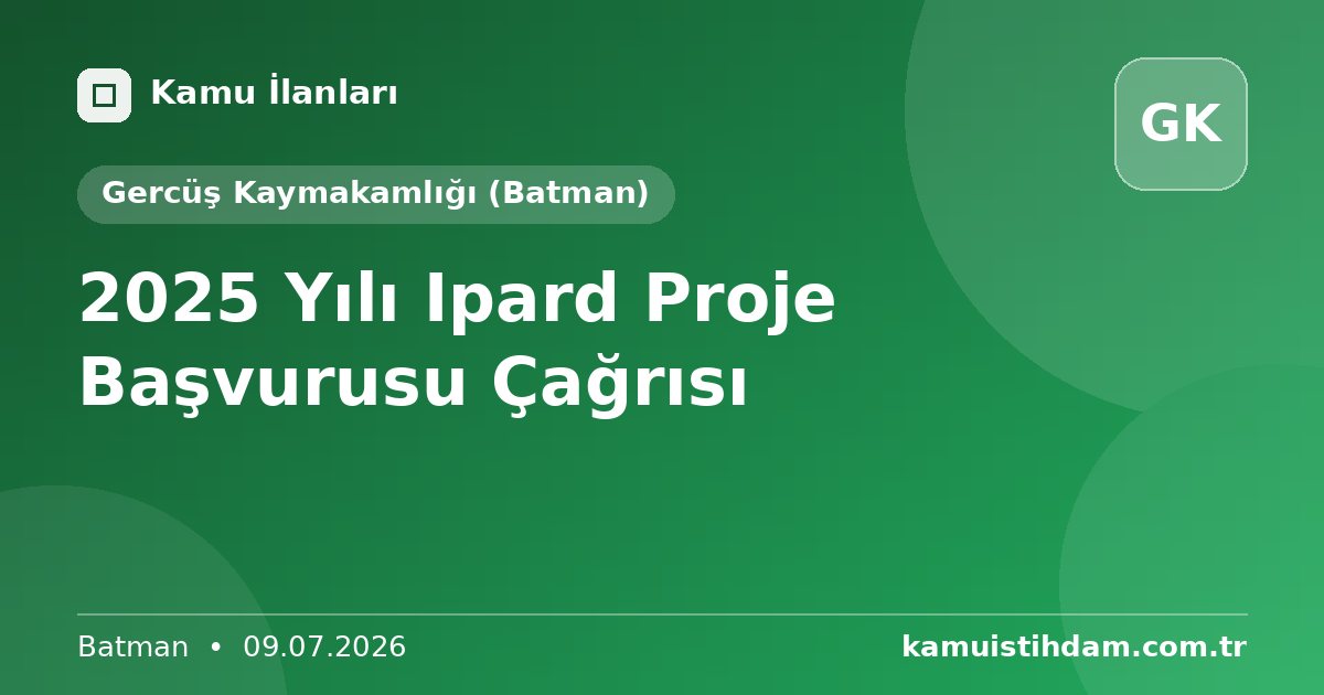 2025 Yılı Ipard Proje Başvurusu Çağrısı - Gercüş Kaymakamlığı (Batman)