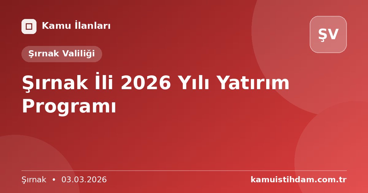 Şırnak İli 2026 Yılı Yatırım Programı - Şırnak Valiliği