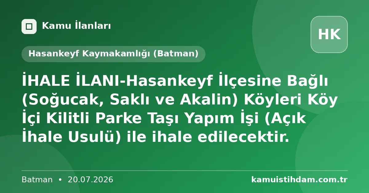 İHALE İLANI-Hasankeyf İlçesine Bağlı (Soğucak, Saklı ve Akalin) Köyleri Köy İçi Kilitli Parke Taşı Yapım İşi (Açık İhale Usulü) ile ihale edilecektir. - Hasankeyf Kaymakamlığı (Batman)